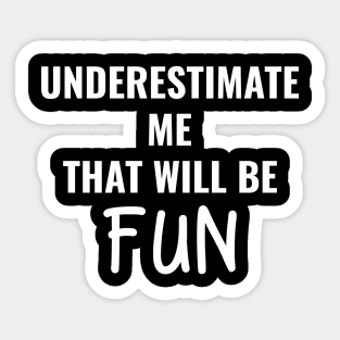 Underestimate Me Thatll Be Fun Sticker